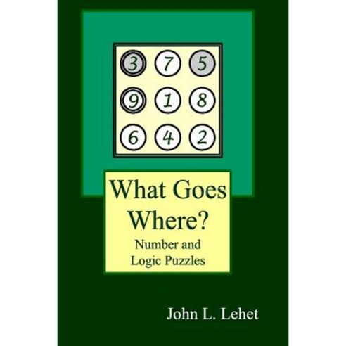 What Goes Where?: Number and Logic Puzzles Paperback, Createspace Independent Publishing Platform