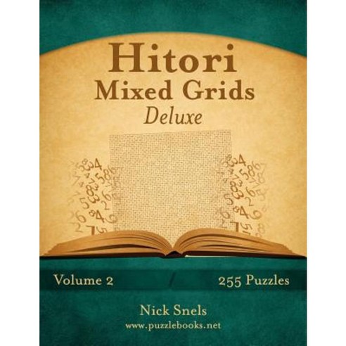 Hitori Mixed Grids Deluxe - Volume 2 - 255 Logic Puzzles Paperback, Createspace Independent Publishing Platform