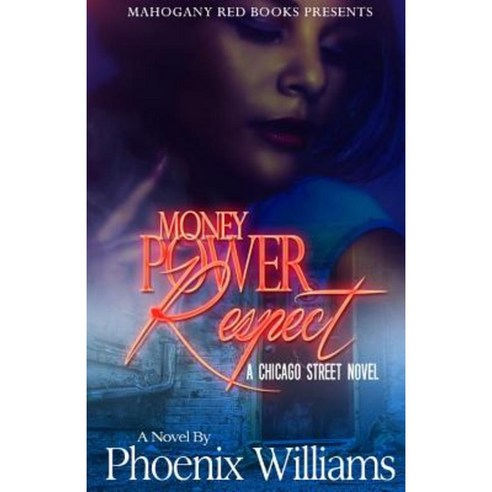 Money Power Respect: A Chicago Street Tale Paperback, Createspace Independent Publishing Platform