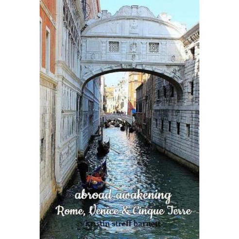 Abroad Awakening: Rome Venice & Cinque Terre Paperback, Createspace Independent Publishing Platform