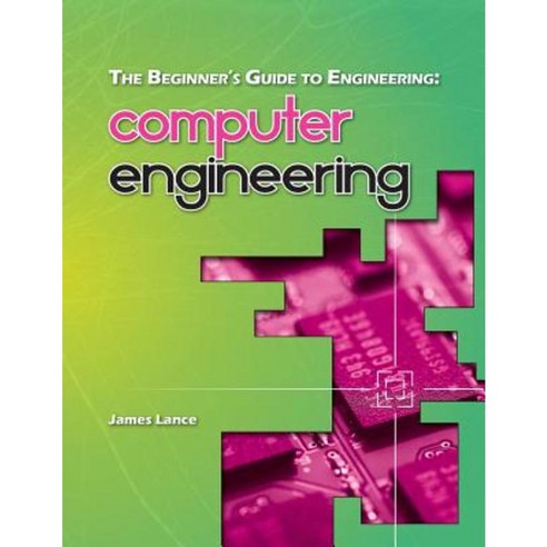 The Beginner''s Guide to Engineering: Computer Engineering Paperback, Createspace Independent Publishing Platform