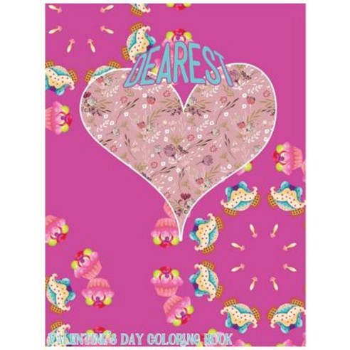 Dearest: Valentine''s Day Coloring Book Paperback, Createspace Independent Publishing Platform