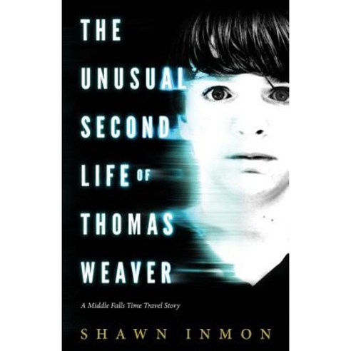 The Unusual Second Life of Thomas Weaver: A Middle Falls Time Travel Novel Paperback, Createspace Independent Publishing Platform
