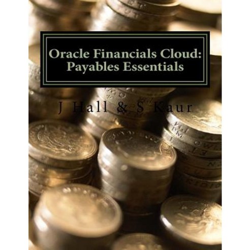 Oracle Financials Cloud: Payables Essentials Paperback, Createspace Independent Publishing Platform