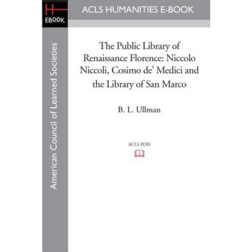 The Public Library of Renaissance Florence Paperback, ACLS History E-Book Project