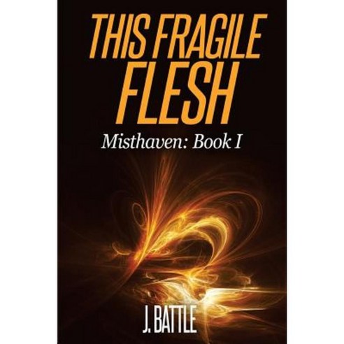This Fragile Flesh: An Epic Fantasy Adventure Paperback, Createspace Independent Publishing Platform