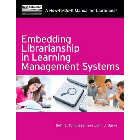 Embedding Librarianship in Learning Mnagement Systems: A How-To-Do-It Manual for Librarians Paperback, Neal-Schuman Publishers