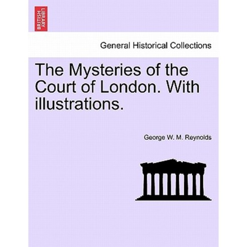 The Mysteries of the Court of London. with Illustrations. Vol. VI Paperback, British Library, Historical Print Editions