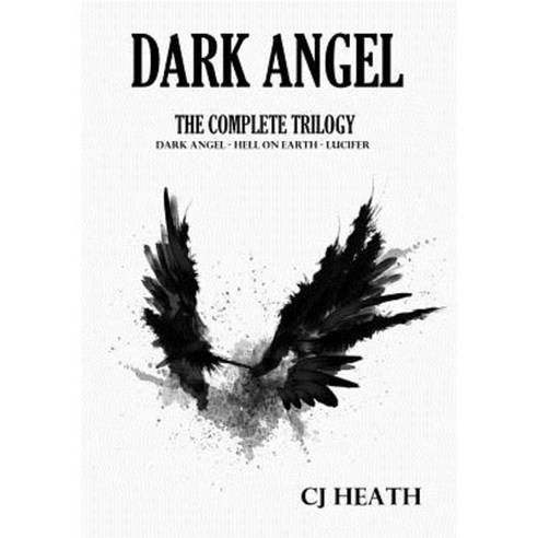 Dark Angel: The Complete Trilogy Paperback, Createspace Independent Publishing Platform