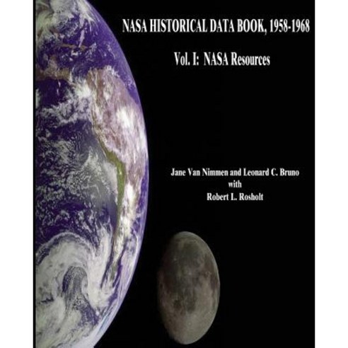 NASA Historical Data Book 1958-1968: Vol. I: NASA Resources Paperback, Createspace Independent Publishing Platform