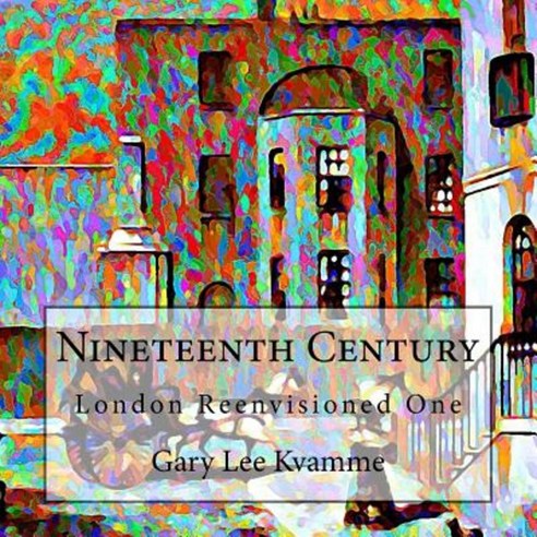 Nineteenth Century: London Reenvisioned One Paperback, Createspace Independent Publishing Platform
