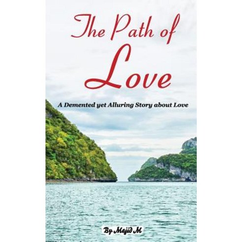 The Path of Love: A DeMented Yet Alluring Story about Love Paperback, Createspace Independent Publishing Platform