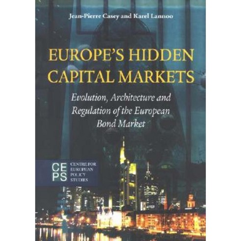Europe''s Hidden Capital Markets: Evolution Architecture and Regulation of the European Bond Market Paperback, Centre for European Policy Studies