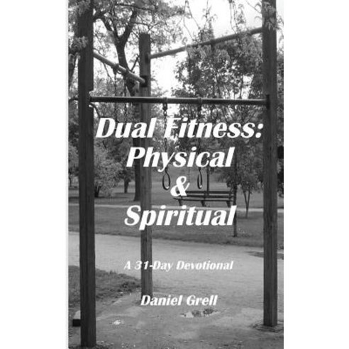 Dual Fitness: Physical & Spiritual Paperback, Createspace Independent Publishing Platform