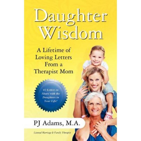 Daughter Wisdom: A Lifetime of Loving Letters from a Therapist Mom Paperback, Createspace Independent Publishing Platform