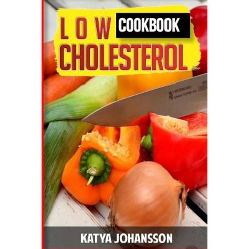 Low Cholesterol Cookbook: Low Cholesterol Recipes & Diet Plan Paperback, Createspace Independent Publishing Platform