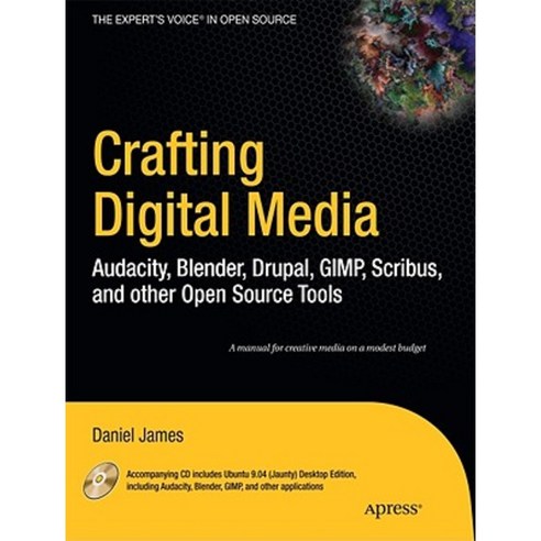 Crafting Digital Media: Audacity Blender Drupal GIMP Scribus and Other Open Source Tools [With CDROM] Paperback, Apress
