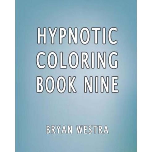 Hypnotic Coloring Book Nine Paperback, Createspace Independent Publishing Platform