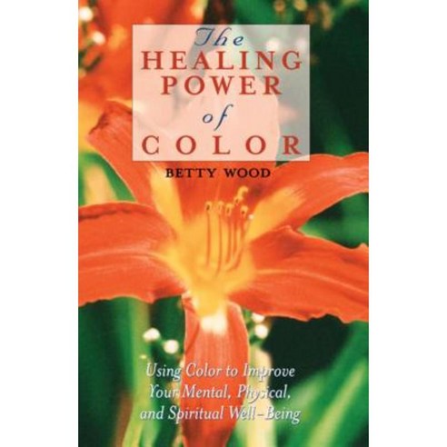 The Healing Power of Color: Using Color to Improve Your Mental Physical and Spiritual Well-Being Paperback, Destiny Books