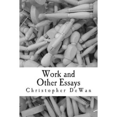 Work and Other Essays Paperback, Createspace Independent Publishing Platform