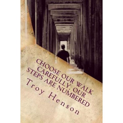Choose Our Walk Carefully Our Steps Are Numbered Paperback, Createspace Independent Publishing Platform