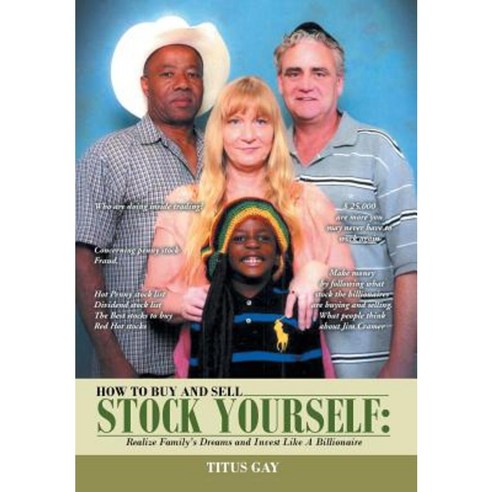How to Buy and Sell Stocks Yourself: Realize Family S Dreams and Invest Like a Billionaire Hardcover, Xlibris