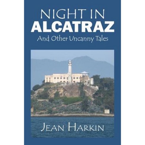 Night in Alcatraz: And Other Uncanny Tales Paperback, Createspace Independent Publishing Platform