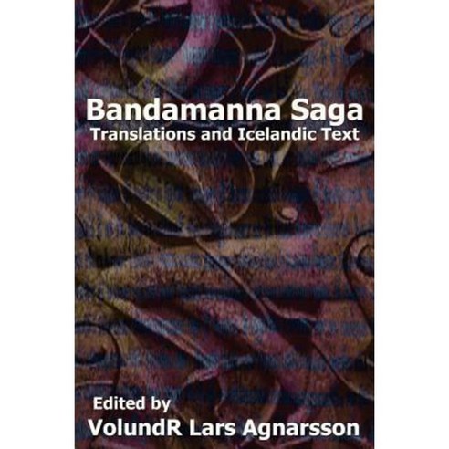 Bandamanna Saga: Translations and Icelandic Text Paperback, Createspace Independent Publishing Platform