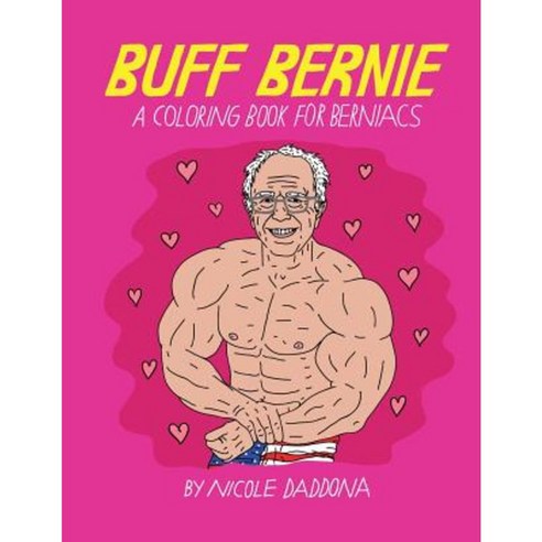 Buff Bernie: A Coloring Book for Berniacs Paperback, Createspace Independent Publishing Platform