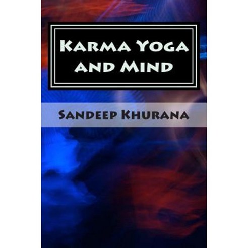 Karma Yoga and Mind: Vol.1 from Karma Yoga and Mind Series Paperback, Createspace Independent Publishing Platform