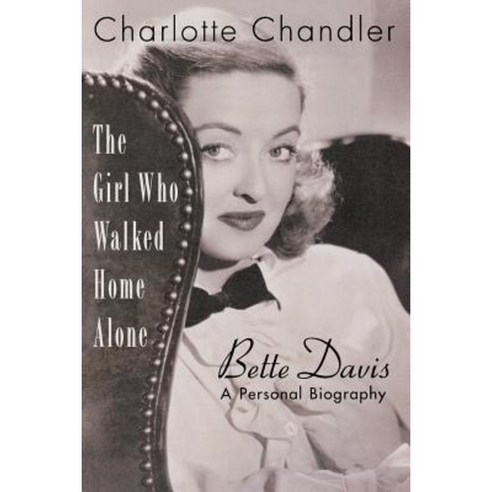 The Girl Who Walked Home Alone: Bette Davis: A Personal Biography Paperback, Applause Theatre & Cinema Book Publishers