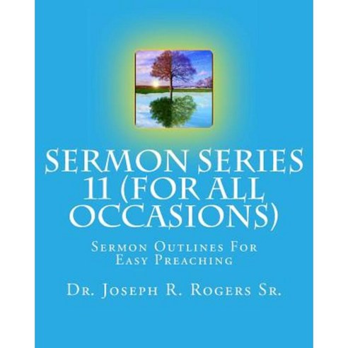 Sermon Series #11 (for All Occasions...): Sermon Outlines for Easy Preaching Paperback, Createspace Independent Publishing Platform