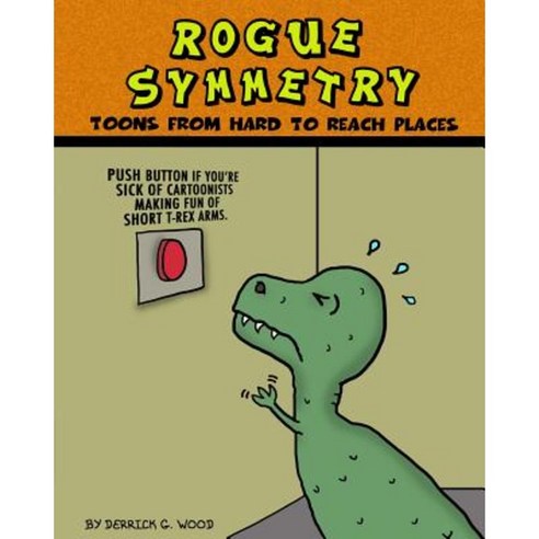 Rogue Symmetry: Toons from Hard to Reach Places Paperback, Createspace Independent Publishing Platform