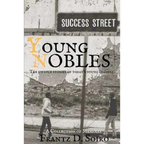 Young Nobles: The Untold Stories of Today''s Young Leaders Paperback, Createspace Independent Publishing Platform