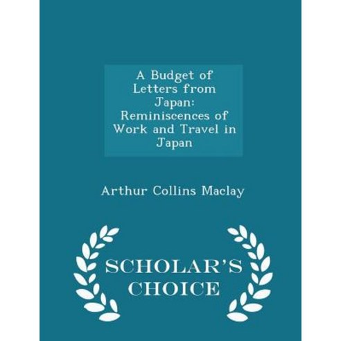A Budget of Letters from Japan: Reminiscences of Work and Travel in Japan - Scholar''s Choice Edition Paperback