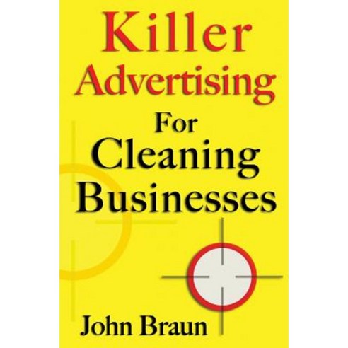 Killer Advertising for Cleaning Businesses: The Hitman''s Guide Paperback, Createspace Independent Publishing Platform