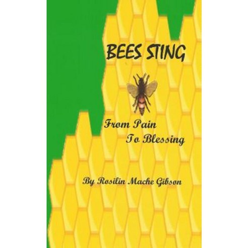 Bees Sting from Pain to Blessing Paperback, Createspace Independent Publishing Platform
