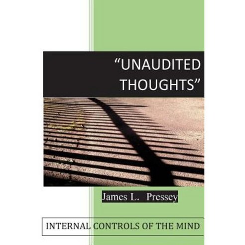 Unaudited Thoughts: Internal Controls of the Mind Paperback, Createspace Independent Publishing Platform