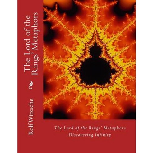 The Lord of the Rings'' Metaphors: Discovering Infinity Paperback, Createspace Independent Publishing Platform