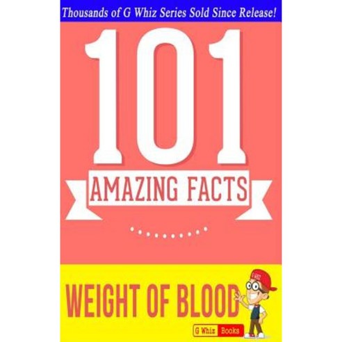 The Weight of Blood - 101 Amazing Facts: Fun Facts and Trivia Tidbits ...