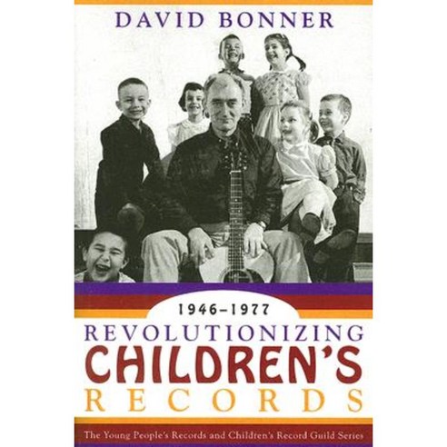 Revolutionizing Children''s Records: The Young People''s Records and Children''s Record Guild Series 1946-1977 Paperback, Government Institutes