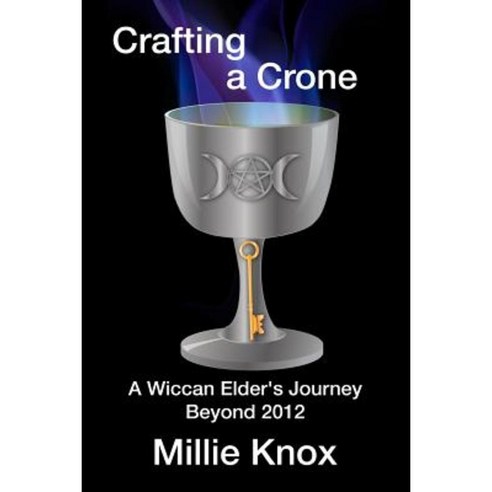 Crafting a Crone: A Wiccan Elder''s Journey Beyond 2012 Paperback, Createspace Independent Publishing Platform
