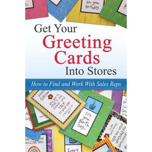 Get Your Greeting Cards Into Stores: Finding and Working with Sales Reps Paperback, Createspace Independent Publishing Platform