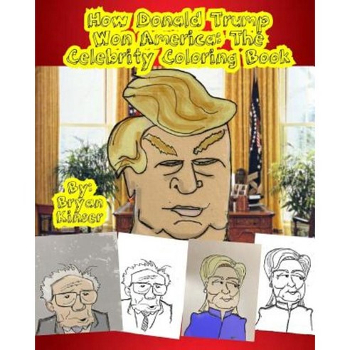 How Donald Trump Won America: The Celebrity Coloring Book Paperback, Createspace Independent Publishing Platform