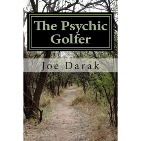 The Psychic Golfer: The Real Life Adventures of a Freudian Nightmare Paperback, Createspace Independent Publishing Platform