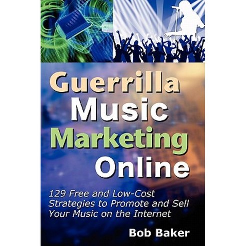 Guerrilla Music Marketing Online: 129 Free & Low-Cost Strategies to Promote & Sell Your Music on the Internet Paperback, Bob Baker
