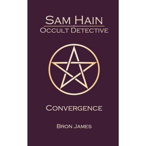 Sam Hain - Occult Detective: #6 Convergence Paperback, Createspace Independent Publishing Platform