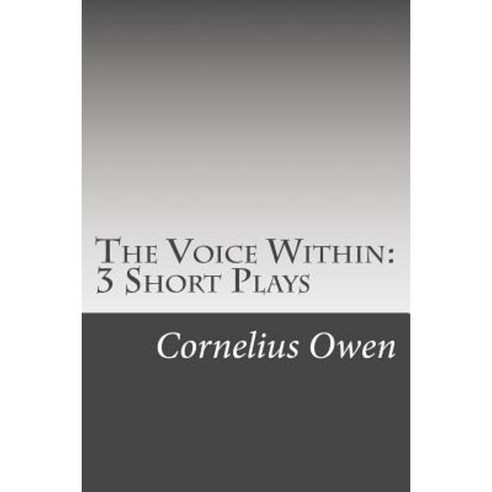The Voice Within: 3 Short Plays Paperback, Createspace Independent Publishing Platform