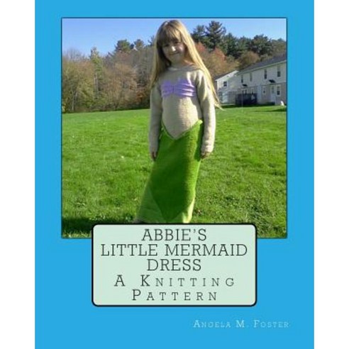 Abbie''s Little Mermaid Dress Paperback, Createspace Independent Publishing Platform