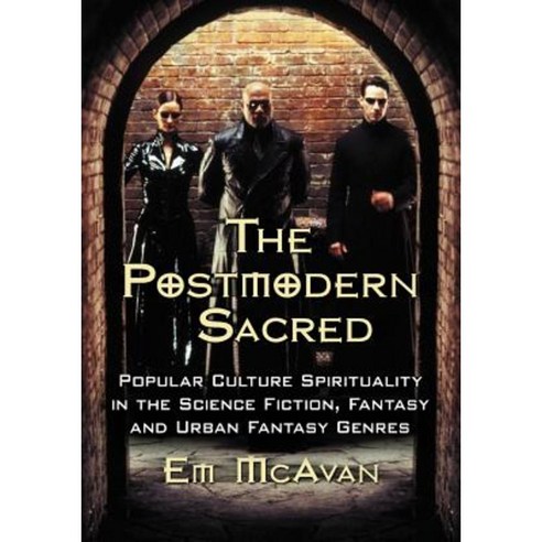 The Postmodern Sacred: Popular Culture Spirituality in the Science Fiction Fantasy and Urban Fantasy Genres Paperback, McFarland & Company